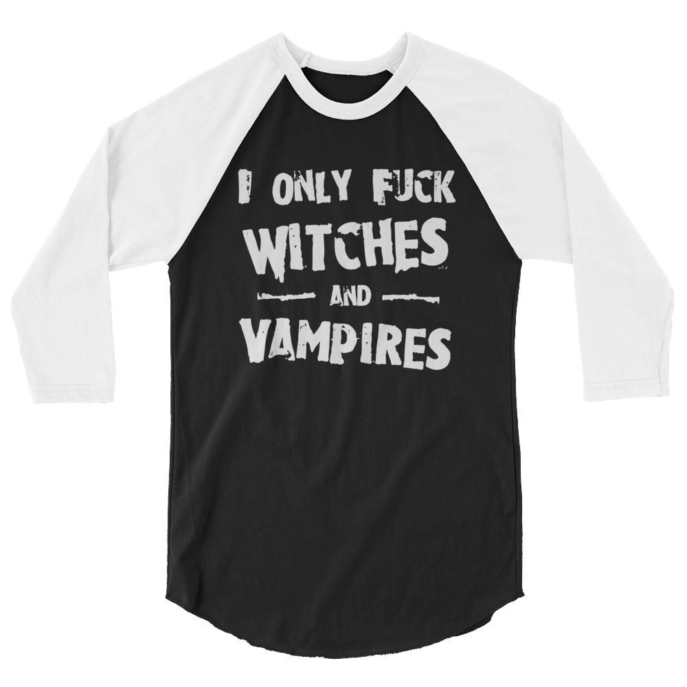 Featured image for “Only F*ck Witches & Vampires - 3/4 sleeve raglan shirt”