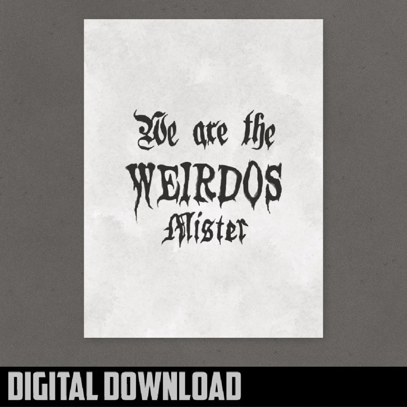 We are the Weirdos Mister : Printable Wall Art | Astra Zero