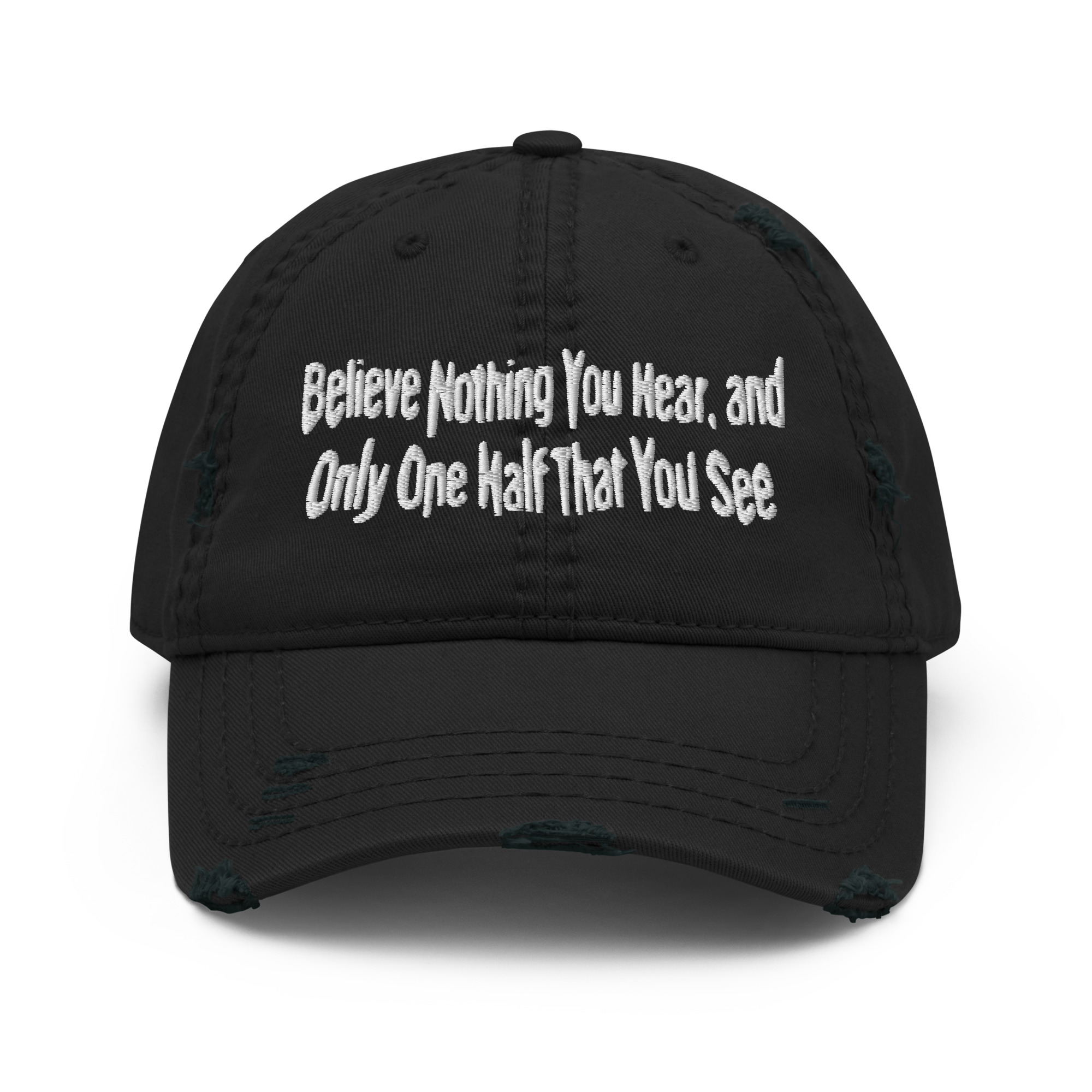 Featured image for “Believe Nothing You Hear - Distressed Dad Hat”