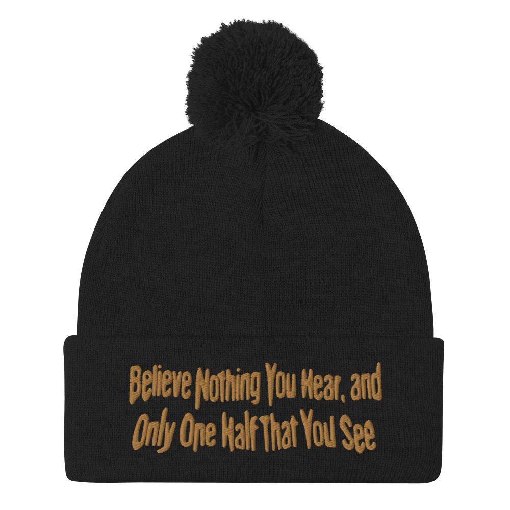 Featured image for “Believe Nothing You Hear - Pom-Pom Beanie”