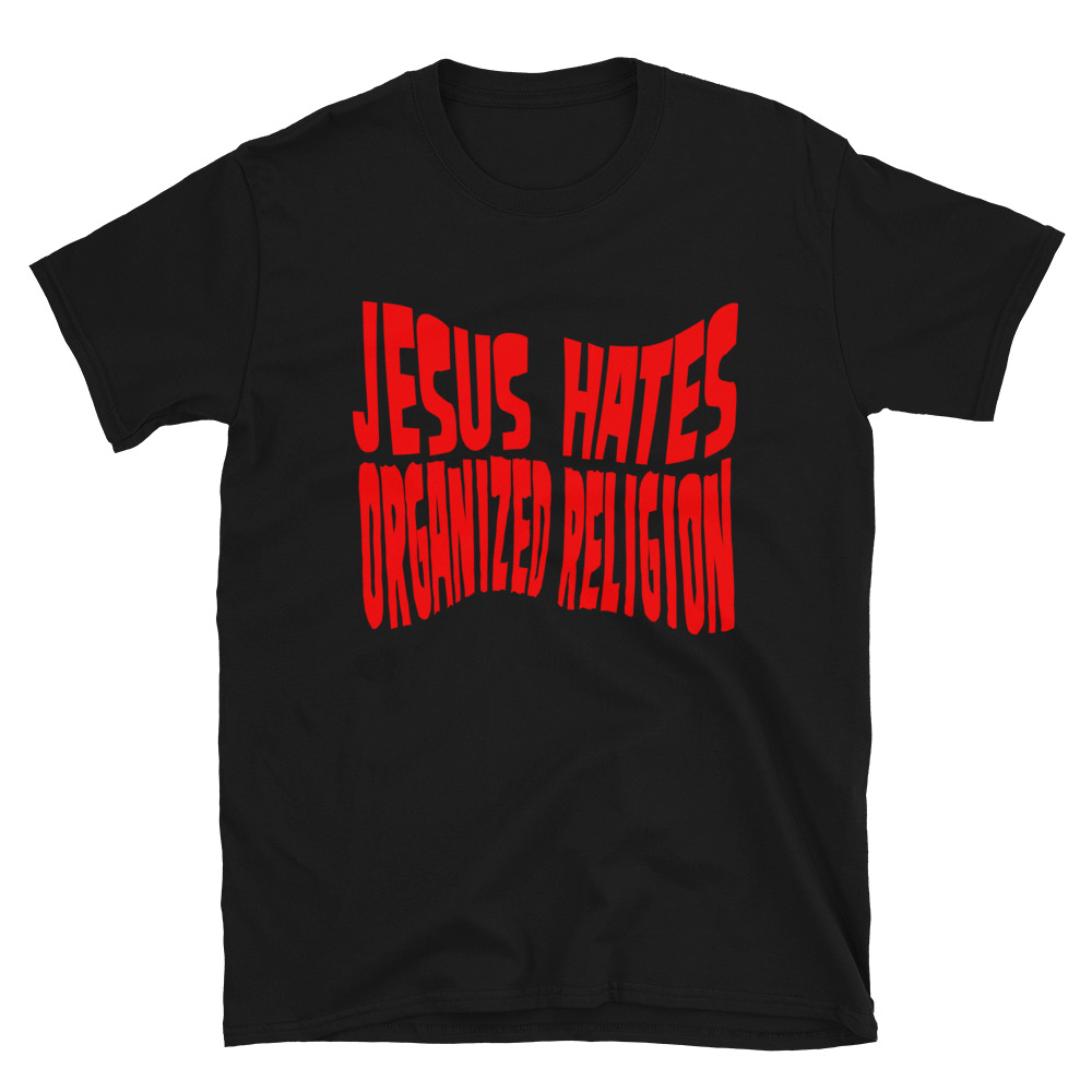 Featured image for “Jesus hates organized religion - Short-Sleeve Unisex Gildan T-Shirt”