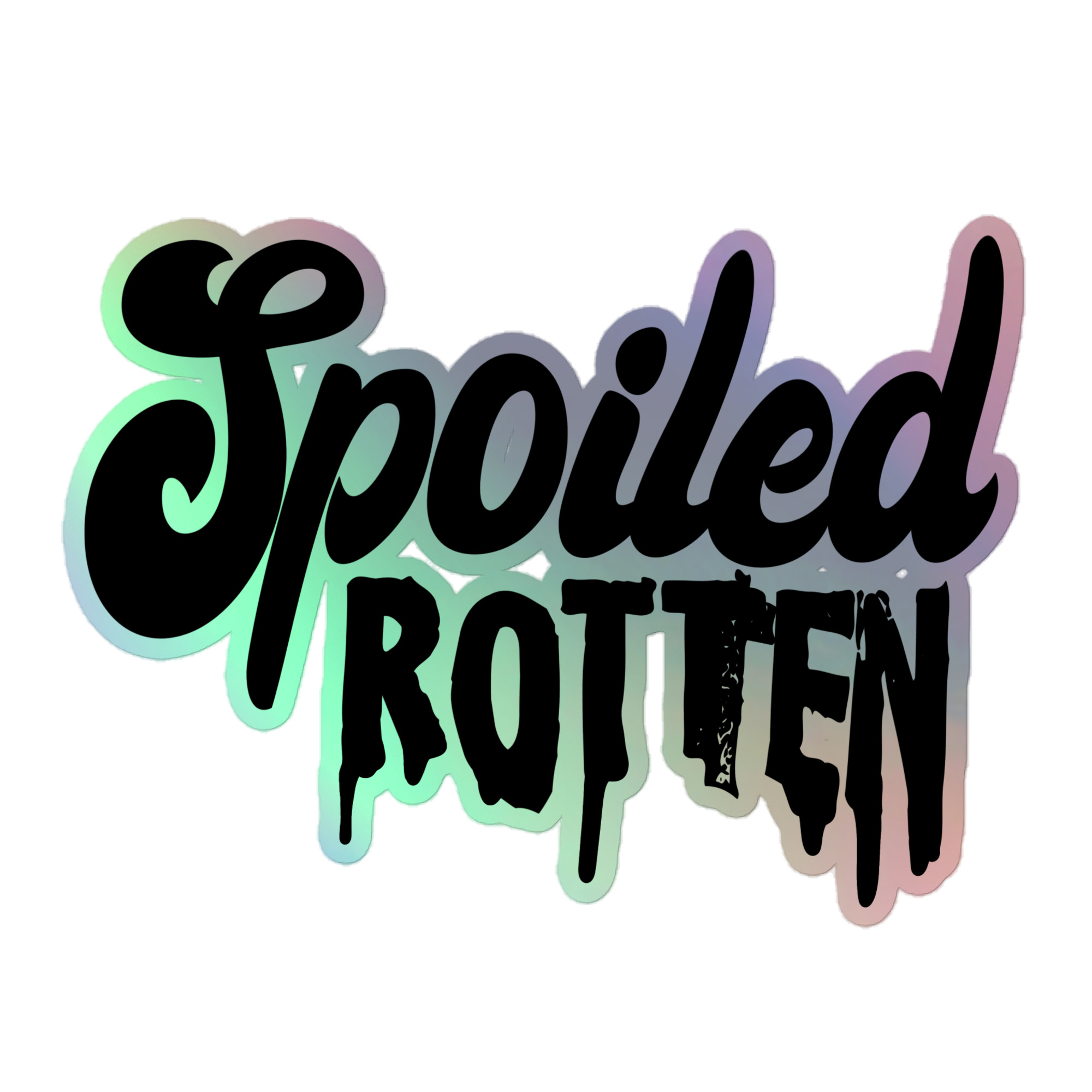 Featured image for “Spoiled Rotten -  Holographic stickers”