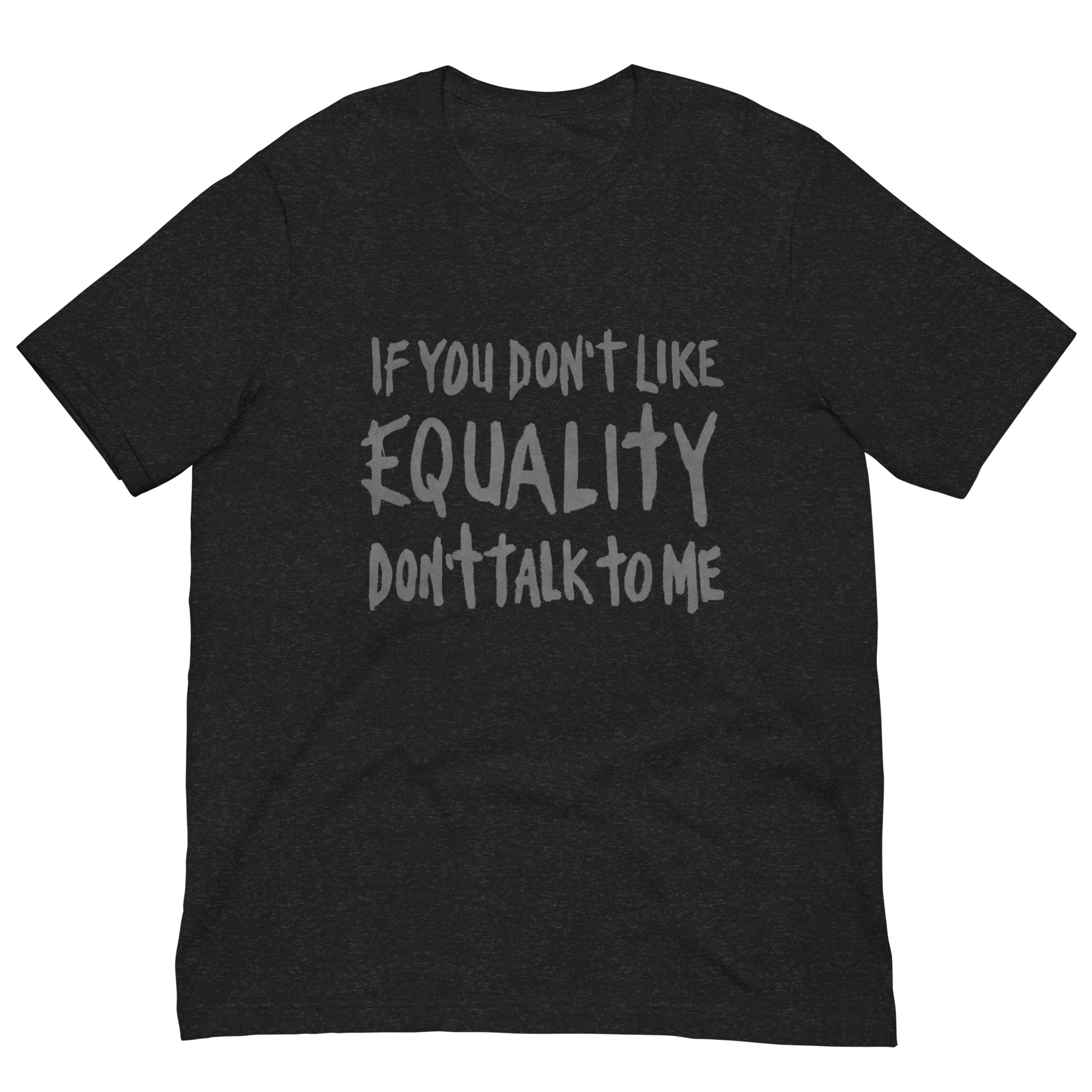 Featured image for “If you don’t like Equality don’t talk to me - Unisex Bella + Canvas t-shirt”